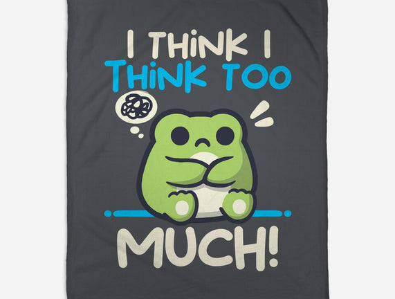 I Think I Think Too Much