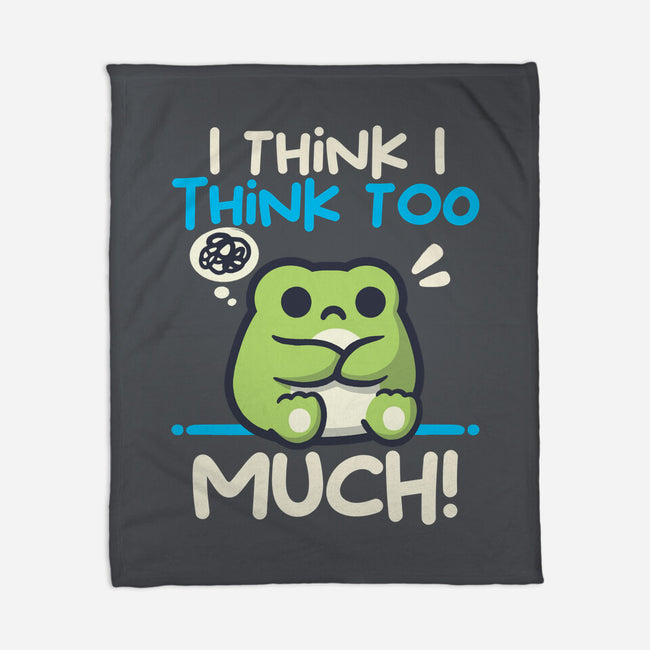 I Think I Think Too Much-None-Fleece-Blanket-NemiMakeit