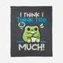 I Think I Think Too Much-None-Fleece-Blanket-NemiMakeit