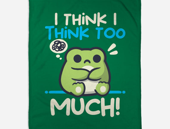 I Think I Think Too Much
