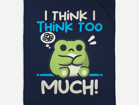 I Think I Think Too Much