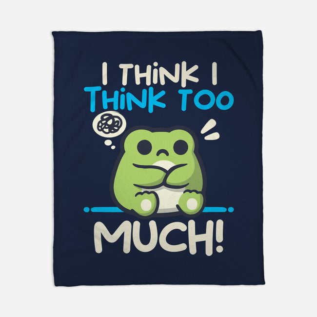 I Think I Think Too Much-None-Fleece-Blanket-NemiMakeit