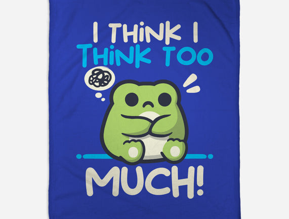 I Think I Think Too Much