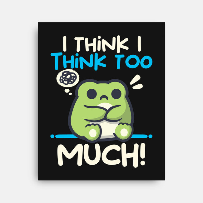 I Think I Think Too Much-None-Stretched-Canvas-NemiMakeit