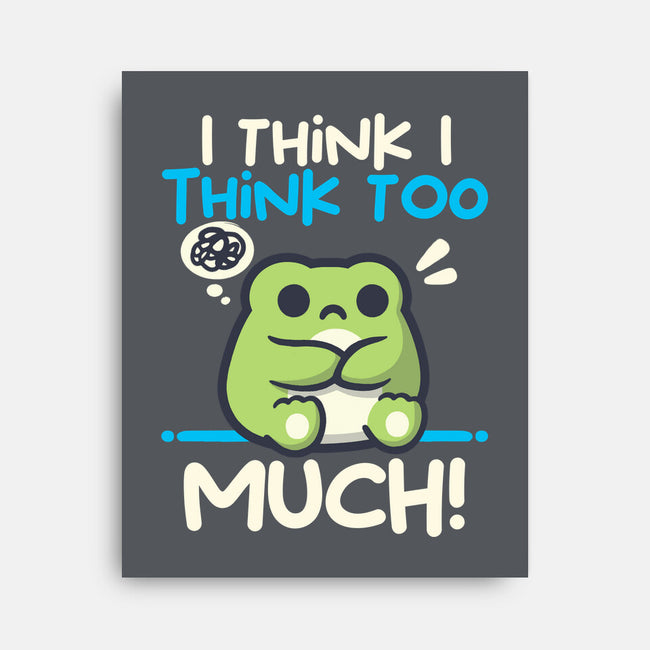 I Think I Think Too Much-None-Stretched-Canvas-NemiMakeit