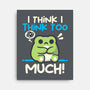 I Think I Think Too Much-None-Stretched-Canvas-NemiMakeit