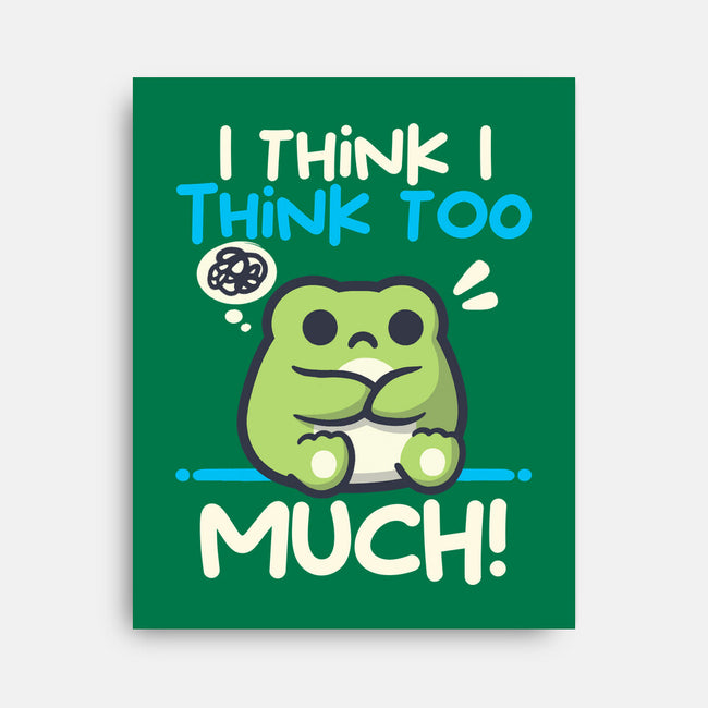 I Think I Think Too Much-None-Stretched-Canvas-NemiMakeit