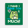 I Think I Think Too Much-None-Stretched-Canvas-NemiMakeit