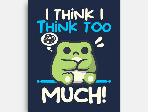 I Think I Think Too Much