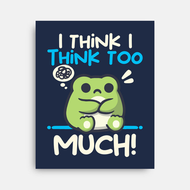 I Think I Think Too Much-None-Stretched-Canvas-NemiMakeit