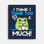 I Think I Think Too Much-None-Stretched-Canvas-NemiMakeit