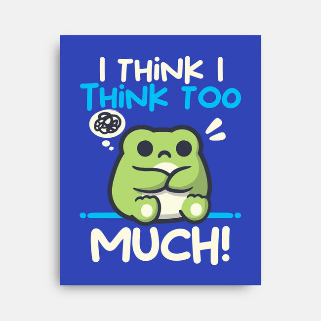 I Think I Think Too Much-None-Stretched-Canvas-NemiMakeit