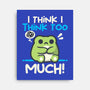 I Think I Think Too Much-None-Stretched-Canvas-NemiMakeit