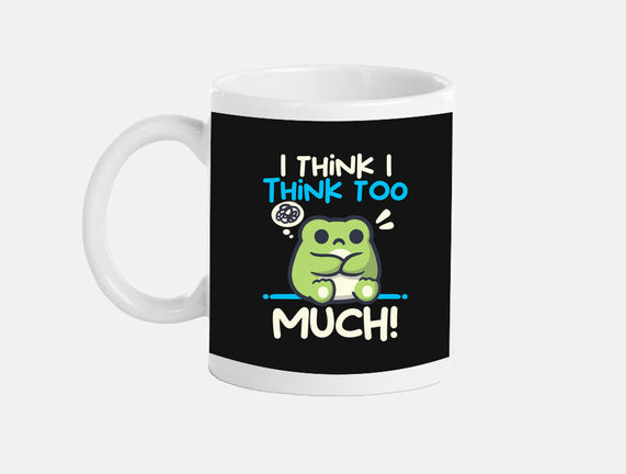 I Think I Think Too Much