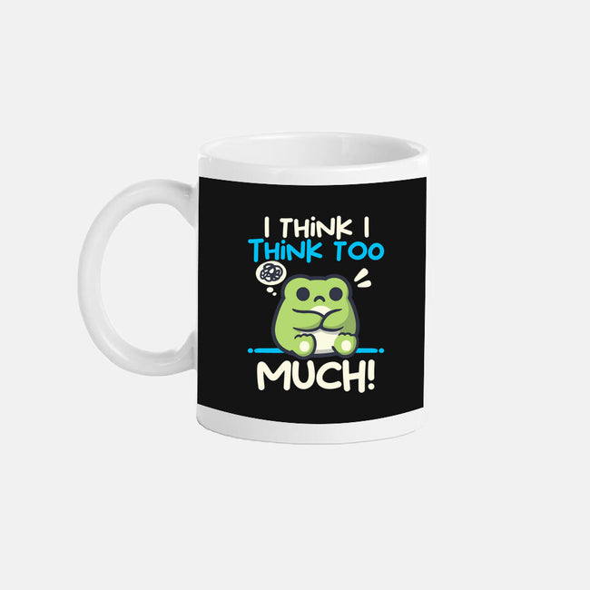 I Think I Think Too Much-None-Mug-Drinkware-NemiMakeit