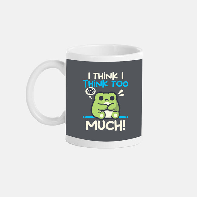I Think I Think Too Much-None-Mug-Drinkware-NemiMakeit