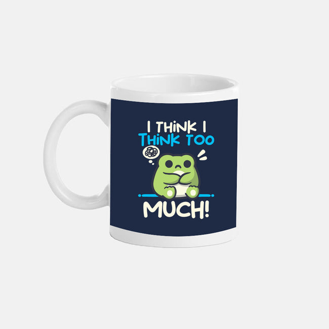 I Think I Think Too Much-None-Mug-Drinkware-NemiMakeit