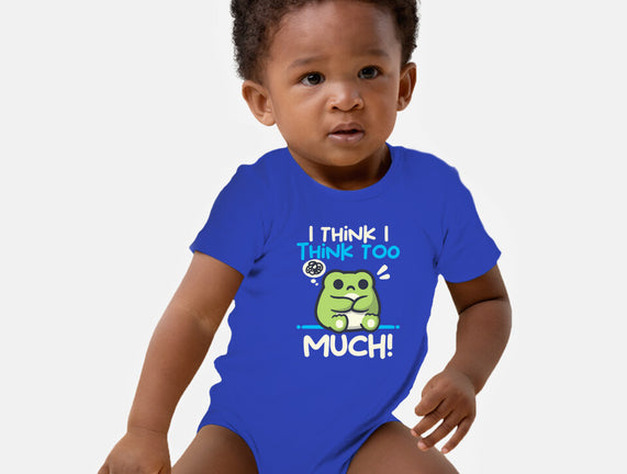 I Think I Think Too Much