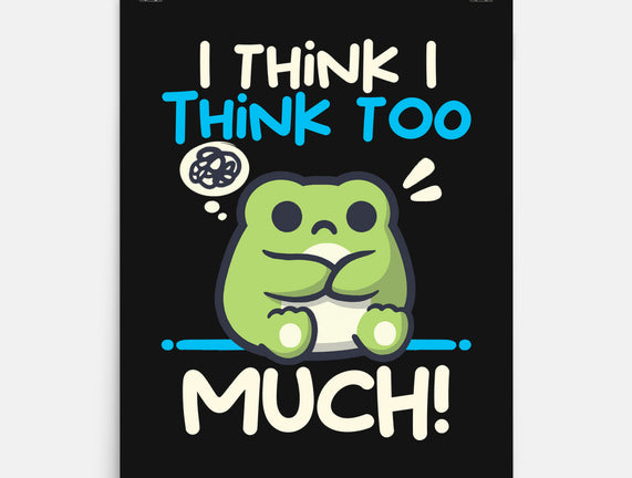 I Think I Think Too Much