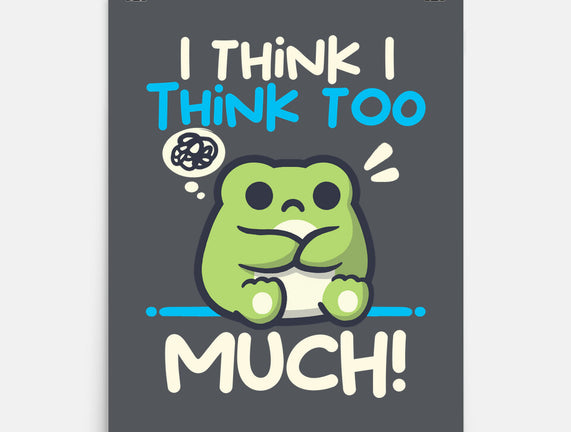 I Think I Think Too Much