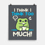 I Think I Think Too Much-None-Matte-Poster-NemiMakeit