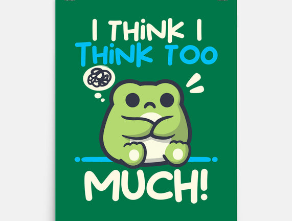 I Think I Think Too Much