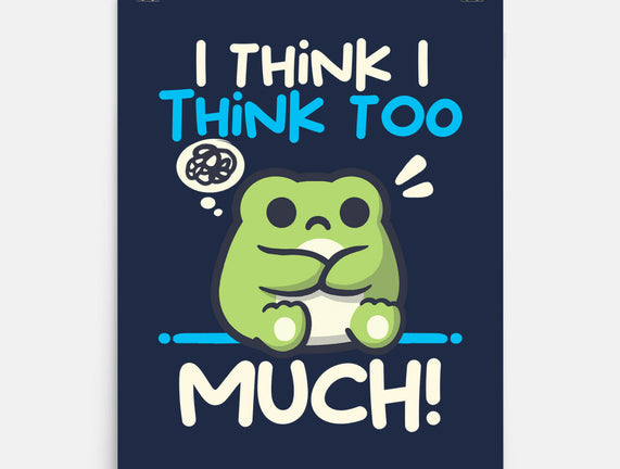 I Think I Think Too Much