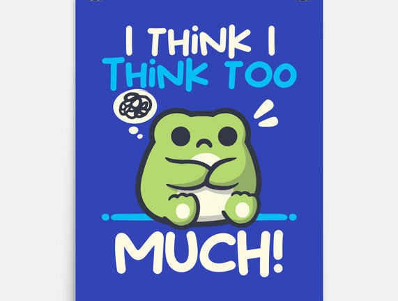I Think I Think Too Much
