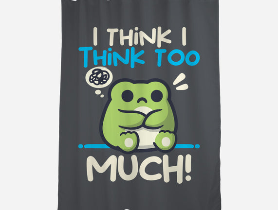 I Think I Think Too Much