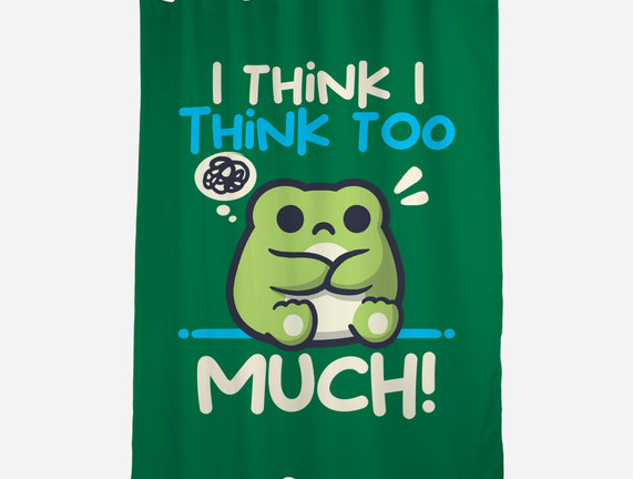 I Think I Think Too Much