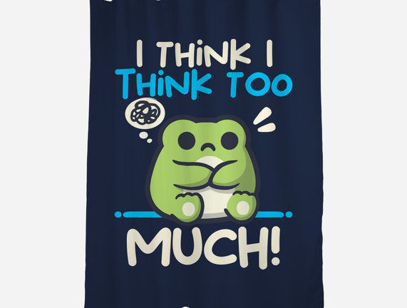 I Think I Think Too Much