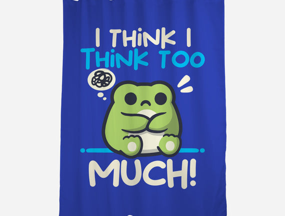 I Think I Think Too Much