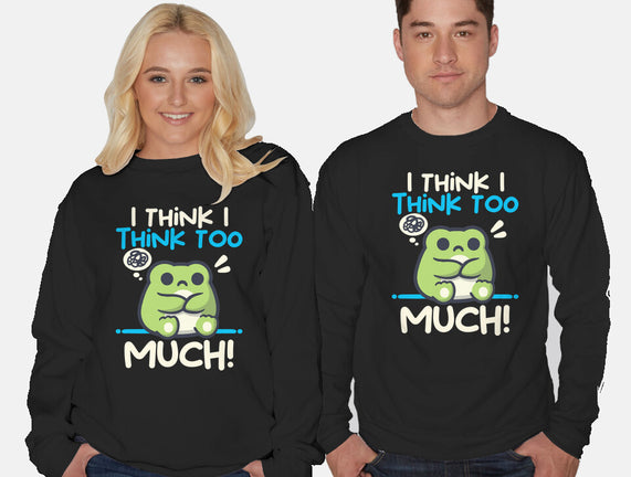 I Think I Think Too Much