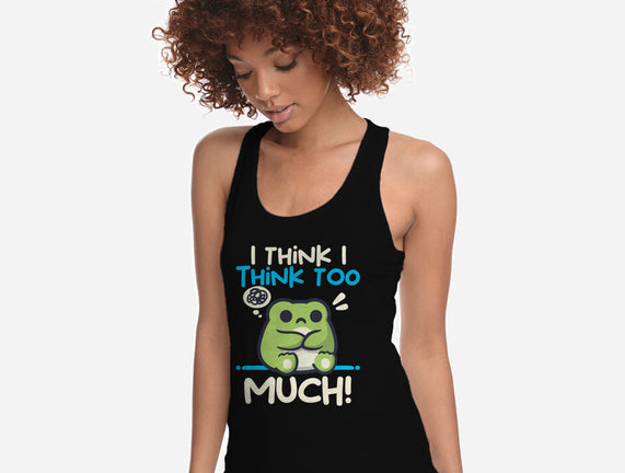 I Think I Think Too Much