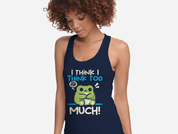 I Think I Think Too Much