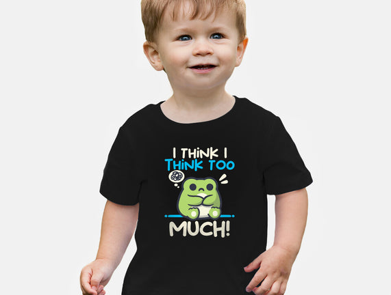 I Think I Think Too Much