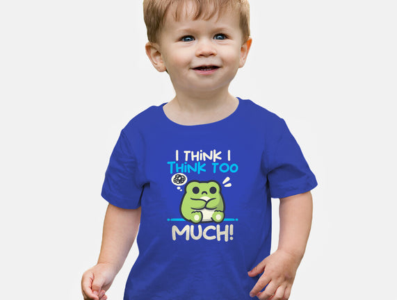 I Think I Think Too Much