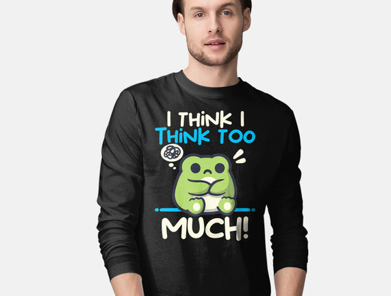 I Think I Think Too Much