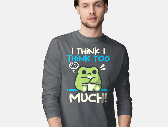 I Think I Think Too Much