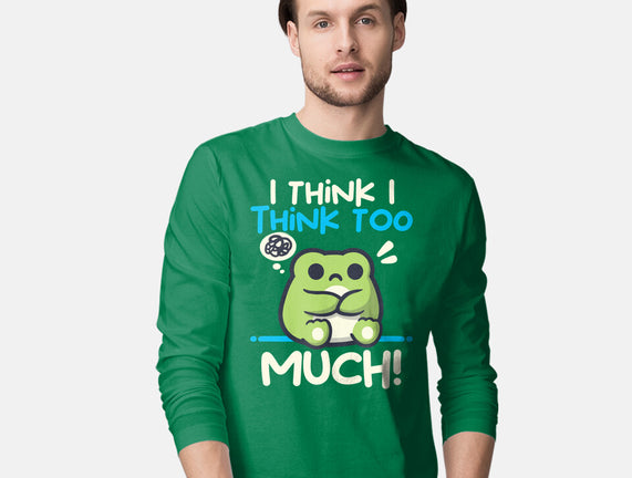 I Think I Think Too Much