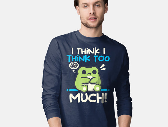 I Think I Think Too Much