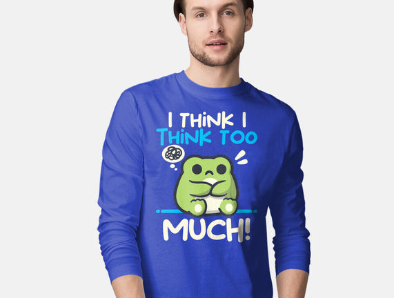 I Think I Think Too Much