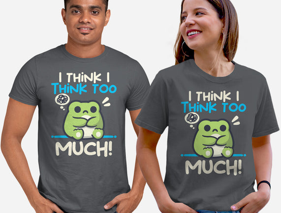 I Think I Think Too Much