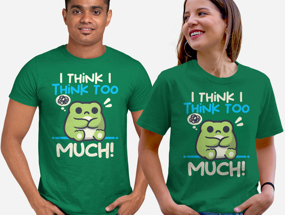 I Think I Think Too Much