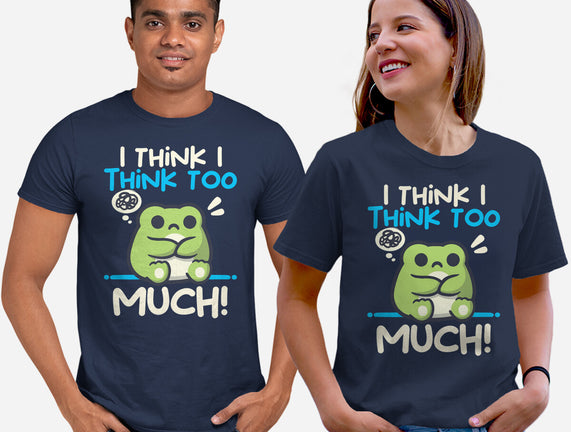 I Think I Think Too Much
