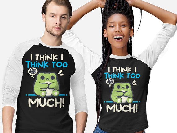 I Think I Think Too Much