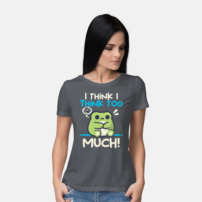 I Think I Think Too Much-Womens-Basic-Tee-NemiMakeit