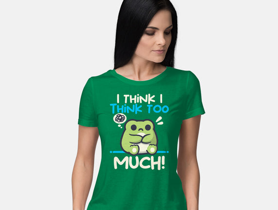 I Think I Think Too Much