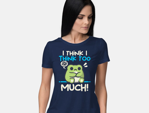 I Think I Think Too Much