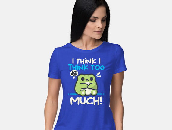 I Think I Think Too Much